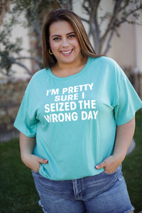 Seized the Wrong Day Tee